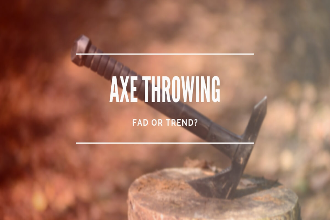 Axe Throwing: Fad or Trend?
